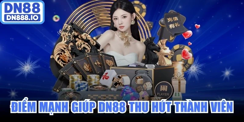 Điểm mạnh giúp DN88 thu hút đông đảo thành viên