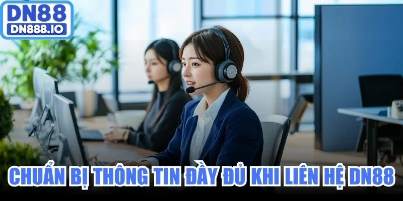 Chuẩn bị thông tin đầy đủ khi liên hệ CSKH DN88