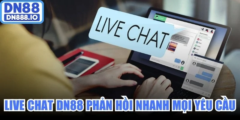 Live Chat DN88 phản hồi nhanh mọi yêu cầu hỗ trợ