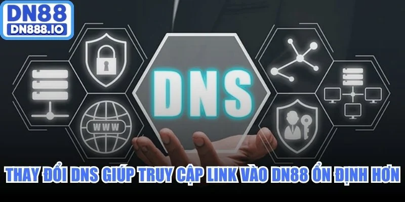 Thay đổi DNS giúp truy cập link vào DN88 ổn định hơn