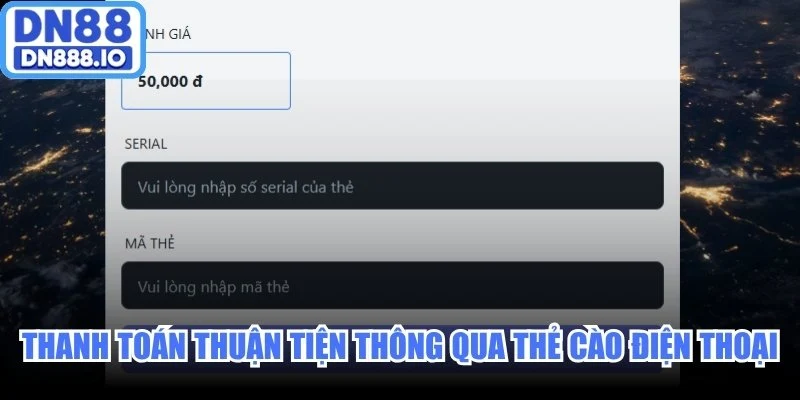Thanh toán thuận tiện thông qua thẻ cào điện thoại