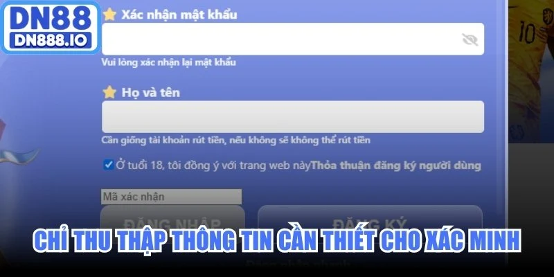 Chỉ thu thập thông tin cần thiết cho xác minh